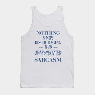 Nothing is more discouraging than an unappreciated sarcasm Tank Top